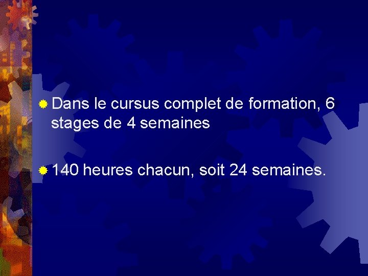® Dans le cursus complet de formation, 6 stages de 4 semaines ® 140 ® Dans le cursus complet de formation, 6 stages de 4 semaines ® 140