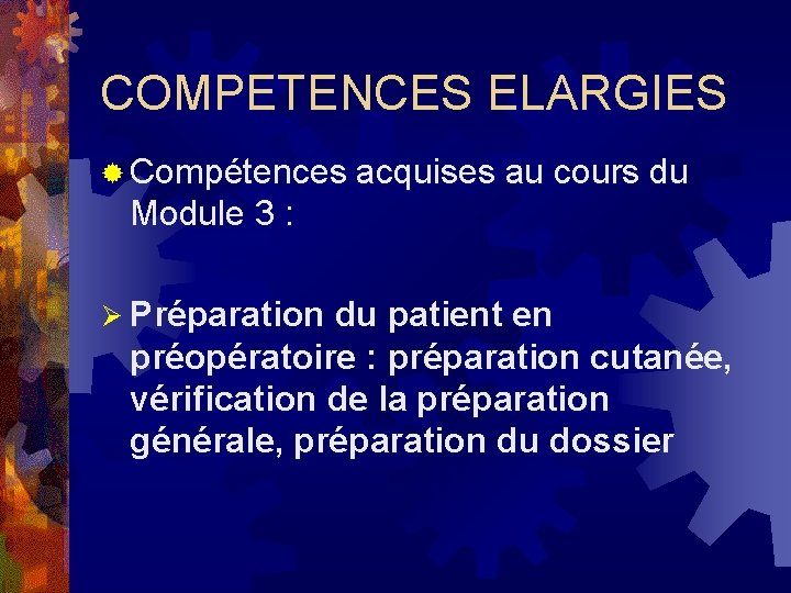 COMPETENCES ELARGIES ® Compétences acquises au cours du Module 3 : Ø Préparation du COMPETENCES ELARGIES ® Compétences acquises au cours du Module 3 : Ø Préparation du