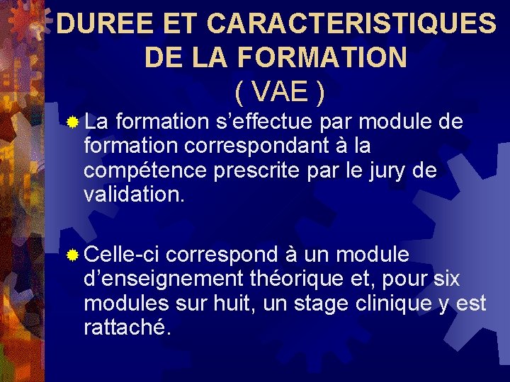 DUREE ET CARACTERISTIQUES DE LA FORMATION ( VAE ) ® La formation s’effectue par DUREE ET CARACTERISTIQUES DE LA FORMATION ( VAE ) ® La formation s’effectue par