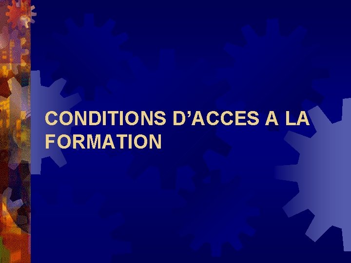 CONDITIONS D’ACCES A LA FORMATION CONDITIONS D’ACCES A LA FORMATION