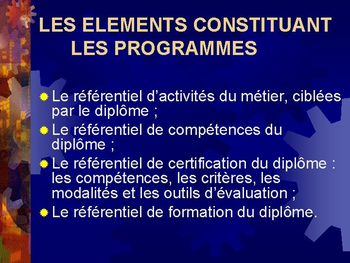 LES ELEMENTS CONSTITUANT LES PROGRAMMES ® Le référentiel d’activités du métier, ciblées par le LES ELEMENTS CONSTITUANT LES PROGRAMMES ® Le référentiel d’activités du métier, ciblées par le