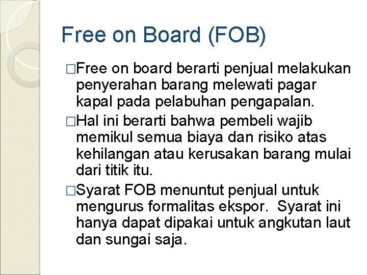 Free on Board (FOB) �Free on board berarti penjual melakukan penyerahan barang melewati pagar