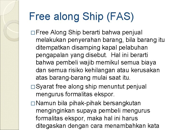 Free along Ship (FAS) � Free Along Ship berarti bahwa penjual melakukan penyerahan barang,