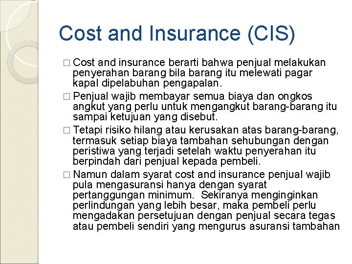 Cost and Insurance (CIS) � Cost and insurance berarti bahwa penjual melakukan penyerahan barang
