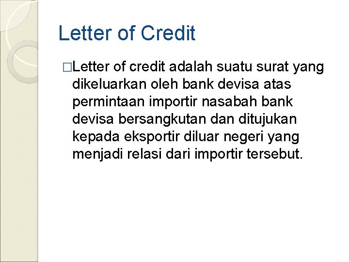 Letter of Credit �Letter of credit adalah suatu surat yang dikeluarkan oleh bank devisa