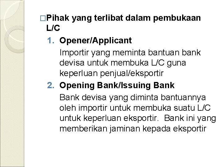 �Pihak yang terlibat dalam pembukaan L/C 1. Opener/Applicant Importir yang meminta bantuan bank devisa