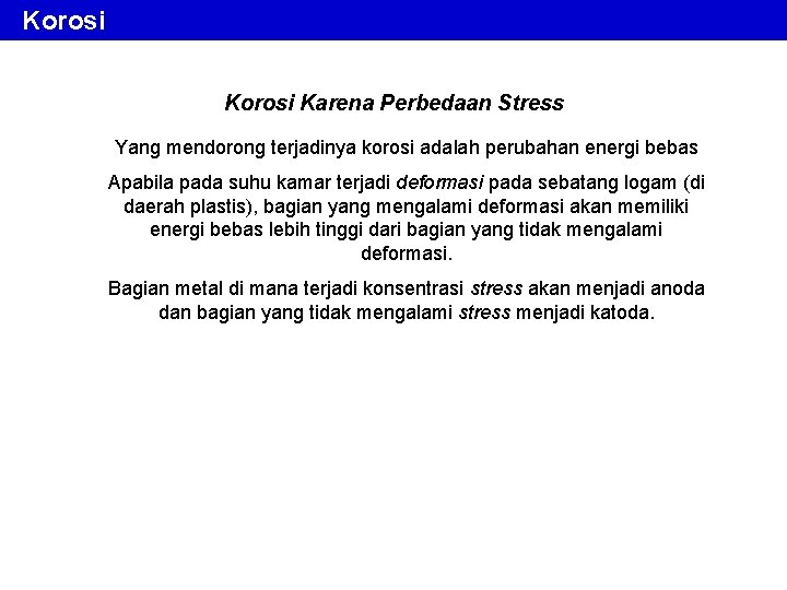 Korosi Karena Perbedaan Stress Yang mendorong terjadinya korosi adalah perubahan energi bebas Apabila pada