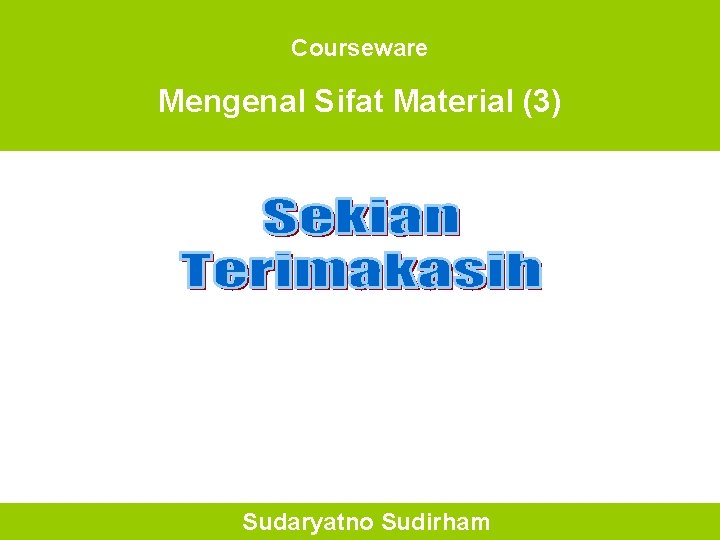 Courseware Mengenal Sifat Material (3) Sudaryatno Sudirham 
