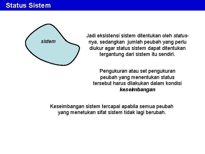 Status Sistem sistem Jadi eksistensi sistem ditentukan oleh statusnya, sedangkan jumlah peubah yang perlu