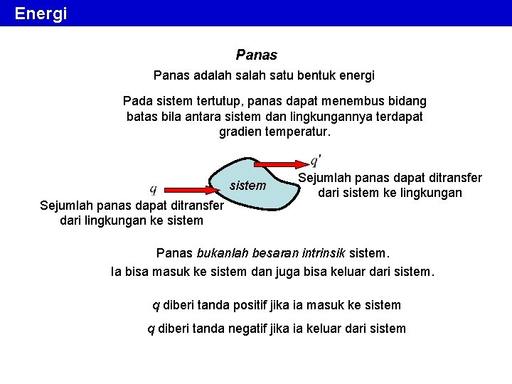 Energi Panas adalah satu bentuk energi Pada sistem tertutup, panas dapat menembus bidang batas