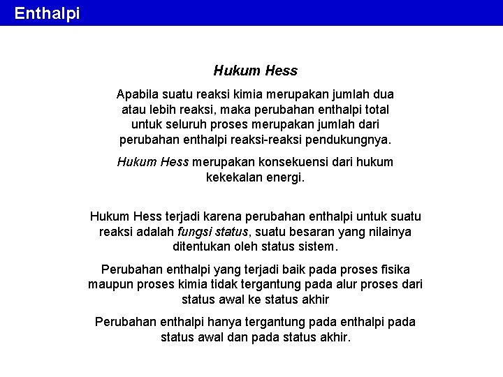 Enthalpi Hukum Hess Apabila suatu reaksi kimia merupakan jumlah dua atau lebih reaksi, maka Enthalpi Hukum Hess Apabila suatu reaksi kimia merupakan jumlah dua atau lebih reaksi, maka
