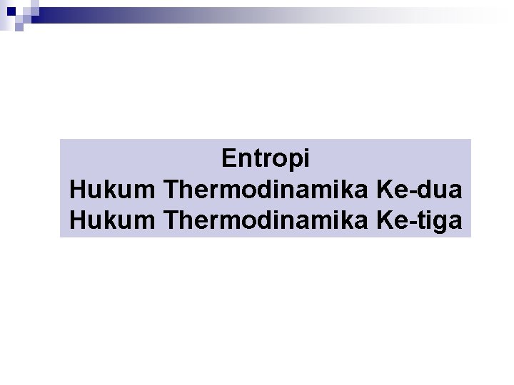 Entropi Hukum Thermodinamika Ke-dua Hukum Thermodinamika Ke-tiga 