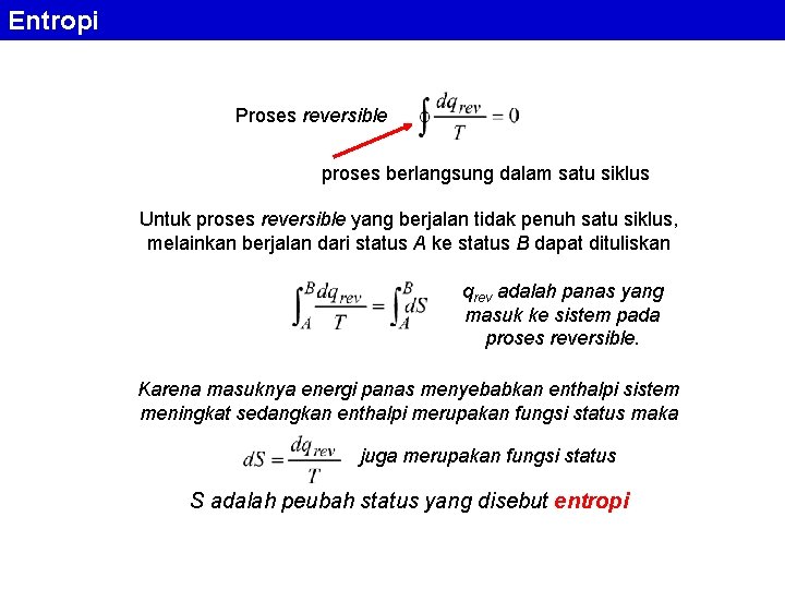 Entropi Proses reversible proses berlangsung dalam satu siklus Untuk proses reversible yang berjalan tidak