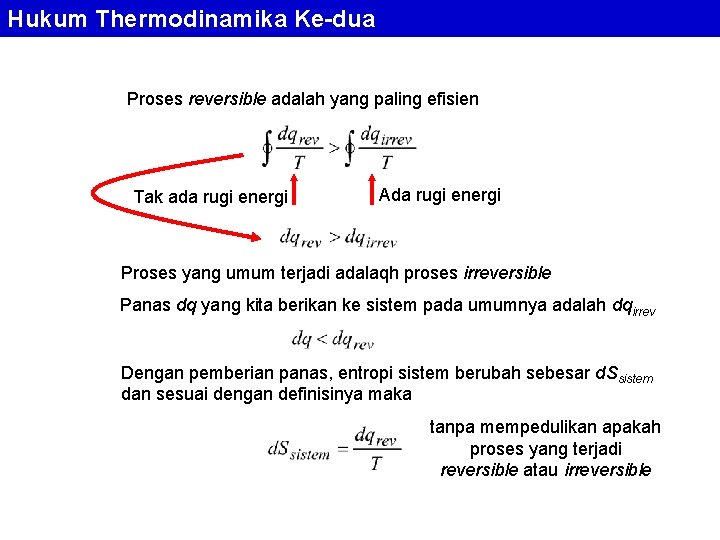 Hukum Thermodinamika Ke-dua Proses reversible adalah yang paling efisien Tak ada rugi energi Ada