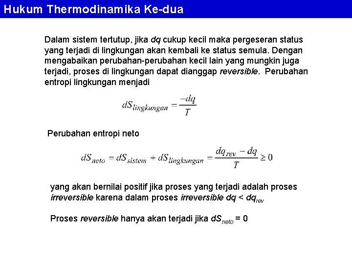 Hukum Thermodinamika Ke-dua Dalam sistem tertutup, jika dq cukup kecil maka pergeseran status yang