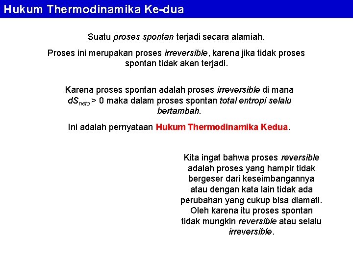 Hukum Thermodinamika Ke-dua Suatu proses spontan terjadi secara alamiah. Proses ini merupakan proses irreversible, Hukum Thermodinamika Ke-dua Suatu proses spontan terjadi secara alamiah. Proses ini merupakan proses irreversible,