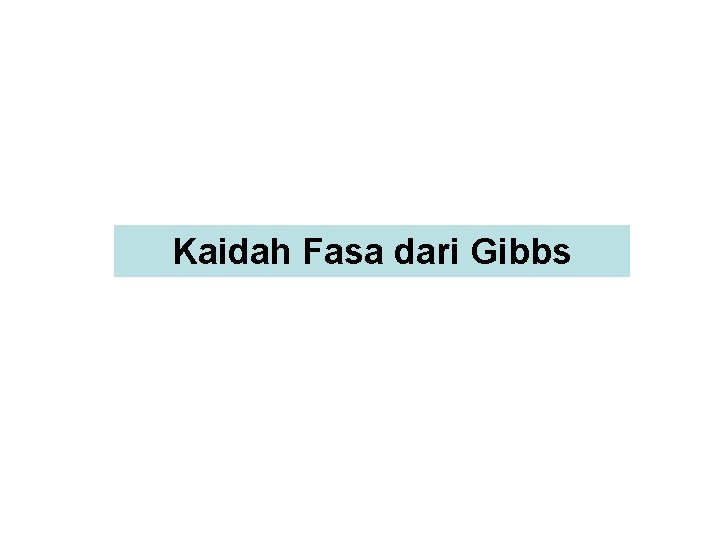 Kaidah Fasa dari Gibbs Kaidah Fasa dari Gibbs
