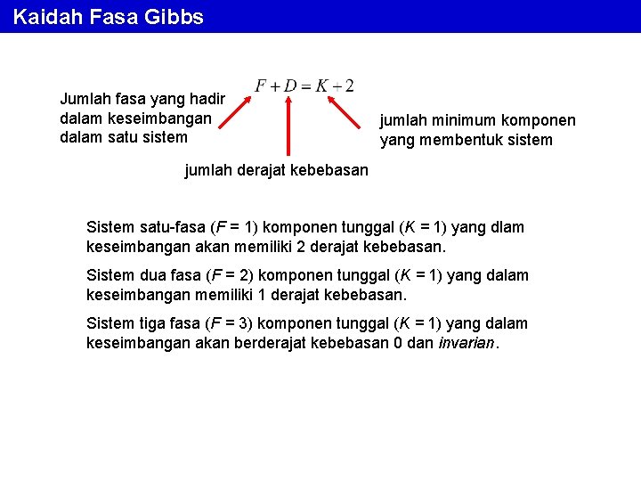 Kaidah Fasa Gibbs Jumlah fasa yang hadir dalam keseimbangan dalam satu sistem jumlah minimum