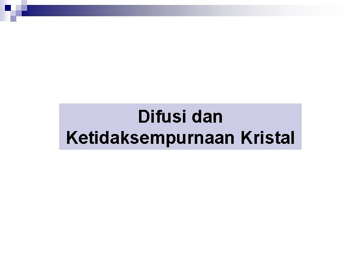 Difusi dan Ketidaksempurnaan Kristal Difusi dan Ketidaksempurnaan Kristal