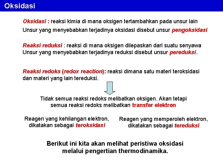 Oksidasi : reaksi kimia di mana oksigen tertambahkan pada unsur lain Unsur yang menyebabkan