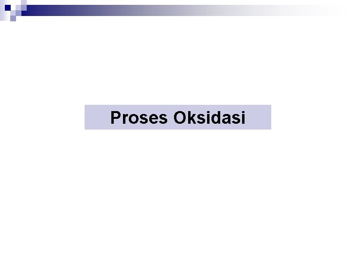 Proses Oksidasi 
