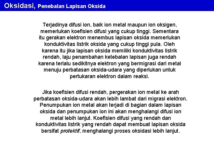 Oksidasi, Penebalan Lapisan Oksida Terjadinya difusi ion, baik ion metal maupun ion oksigen, memerlukan Oksidasi, Penebalan Lapisan Oksida Terjadinya difusi ion, baik ion metal maupun ion oksigen, memerlukan