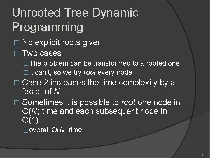 Unrooted Tree Dynamic Programming No explicit roots given � Two cases � �The problem