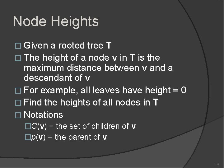 Node Heights � Given a rooted tree T � The height of a node