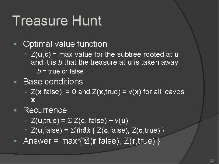 Treasure Hunt Optimal value function Z(u, b) = max value for the subtree rooted