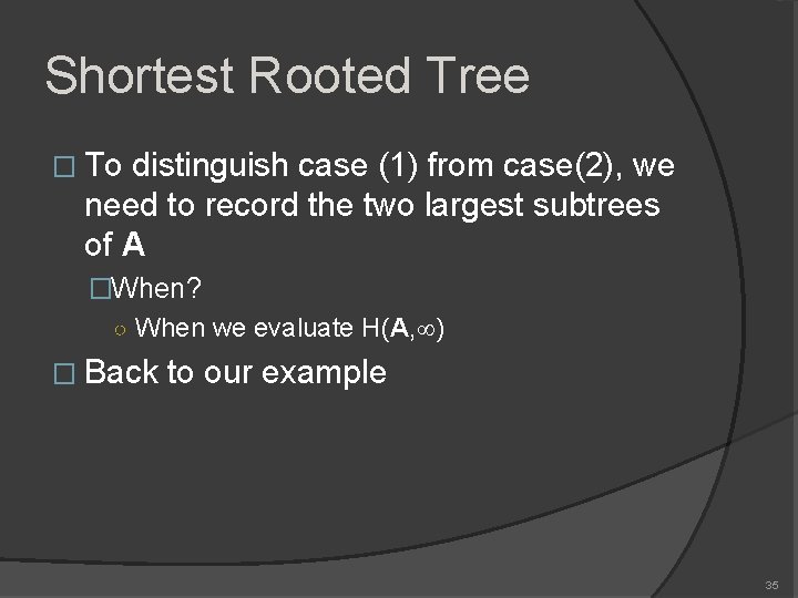 Shortest Rooted Tree � To distinguish case (1) from case(2), we need to record