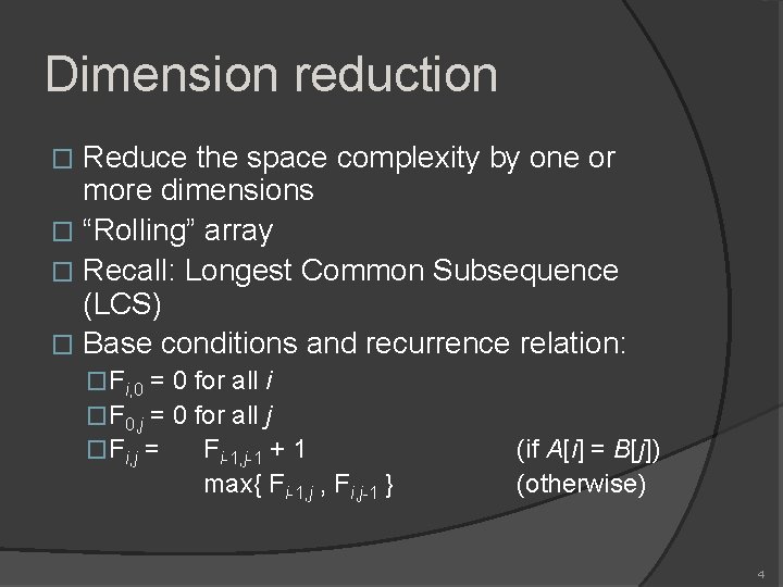 Dimension reduction Reduce the space complexity by one or more dimensions � “Rolling” array