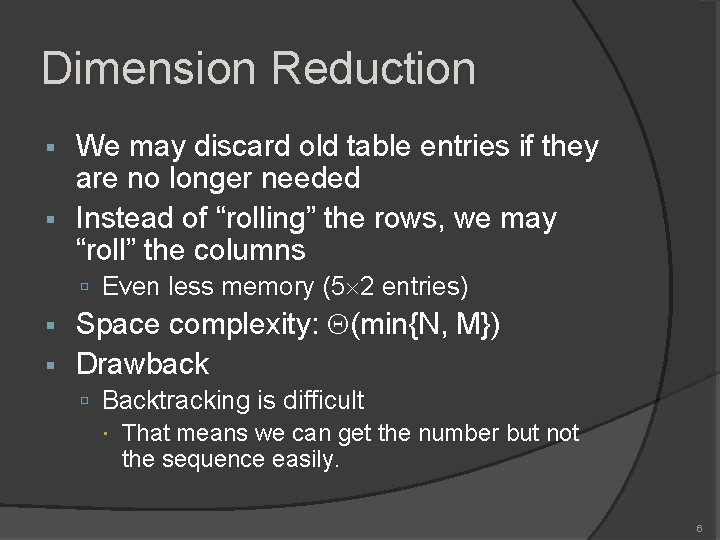 Dimension Reduction We may discard old table entries if they are no longer needed