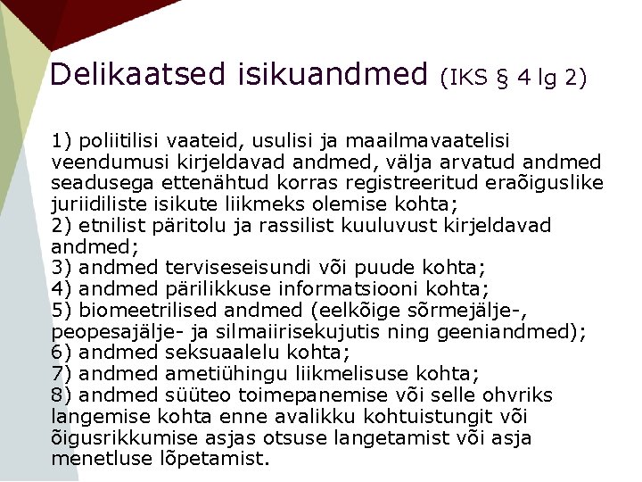 Delikaatsed isikuandmed (IKS § 4 lg 2) 1) poliitilisi vaateid, usulisi ja maailmavaatelisi veendumusi