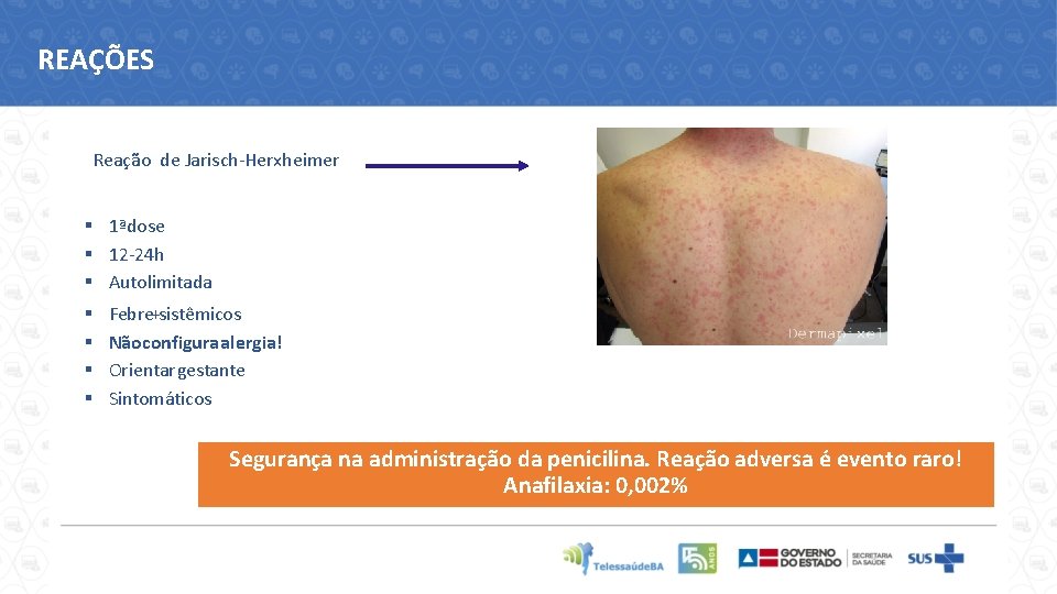 REAÇÕES Reação de Jarisch-Herxheimer § 1ªdose § 12 -24 h § Autolimitada § §