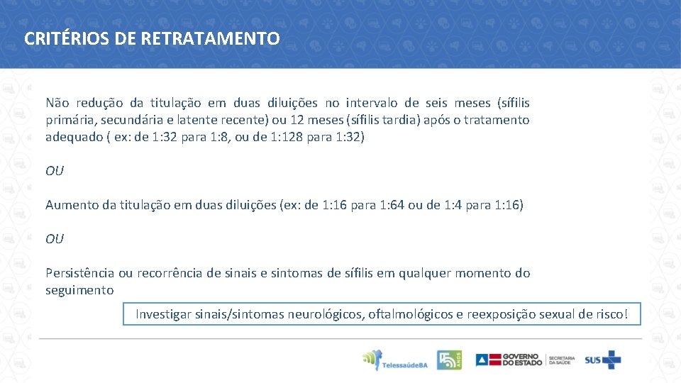 CRITÉRIOS DE RETRATAMENTO Não redução da titulação em duas diluições no intervalo de seis