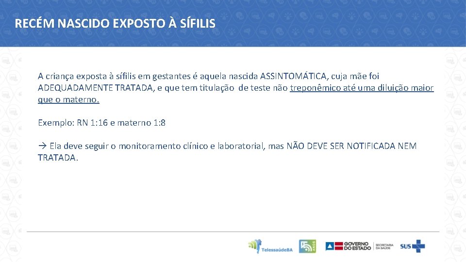 RECÉM NASCIDO EXPOSTO À SÍFILIS A criança exposta à sífilis em gestantes é aquela