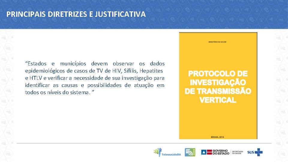 PRINCIPAIS DIRETRIZES E JUSTIFICATIVA “Estados e municípios devem observar os dados epidemiológicos de casos