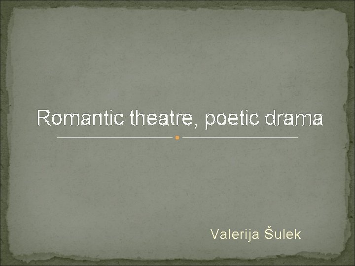 Romantic theatre, poetic drama Valerija Šulek 