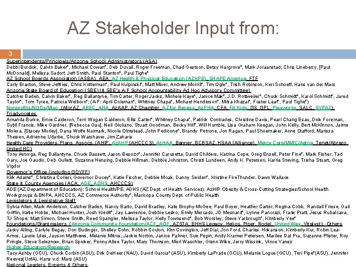 AZ Stakeholder Input from: 3 Superintendents/Principals/Arizona School Administrators (ASA) Debbi Burdick, Calvin Baker*, Michael