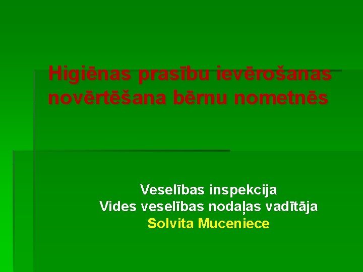 Higiēnas prasību ievērošanas novērtēšana bērnu nometnēs Veselības inspekcija Vides veselības nodaļas vadītāja Solvita Muceniece