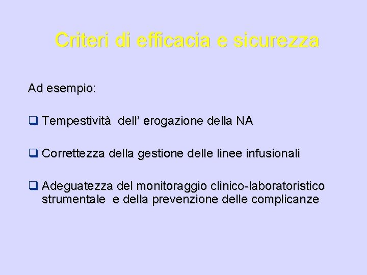 Criteri di efficacia e sicurezza Ad esempio: q Tempestività dell’ erogazione della NA q