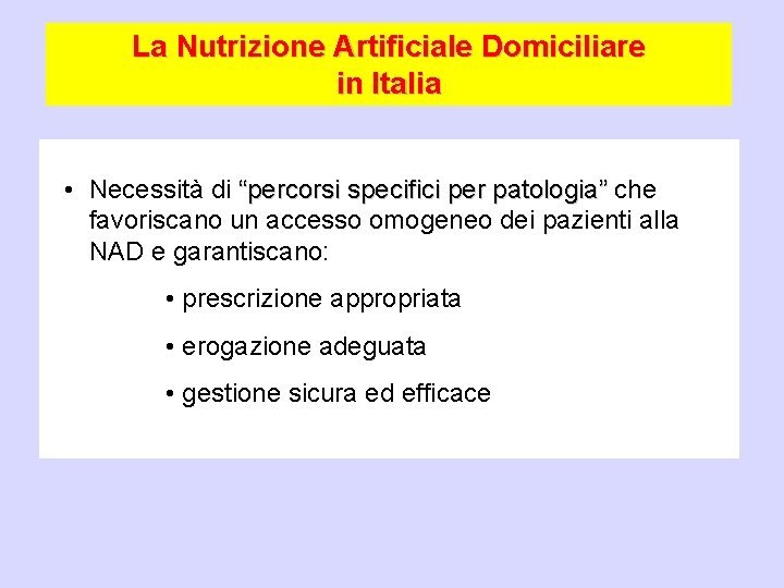 La Nutrizione Artificiale Domiciliare in Italia • Necessità di “percorsi specifici per patologia” che