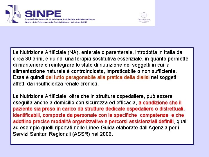 La Nutrizione Artificiale (NA), enterale o parenterale, introdotta in Italia da circa 30 anni,