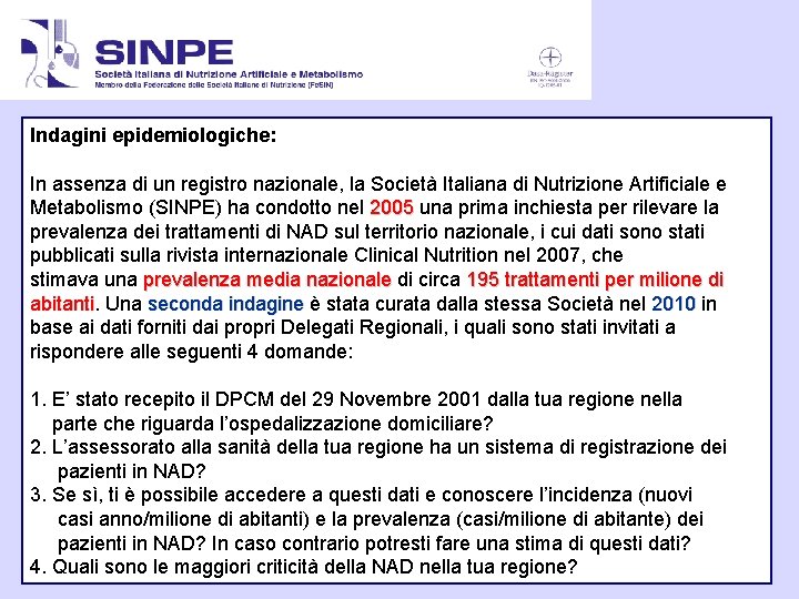 Indagini epidemiologiche: In assenza di un registro nazionale, la Società Italiana di Nutrizione Artificiale