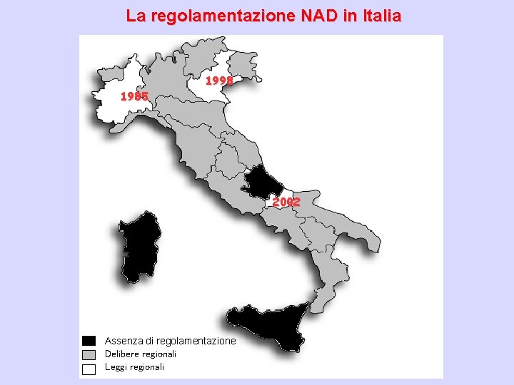 La regolamentazione NAD in Italia 1985 1998 2002 Assenza di regolamentazione Delibere regionali Leggi