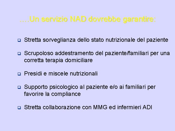 …. Un servizio NAD dovrebbe garantire: q Stretta sorveglianza dello stato nutrizionale del paziente