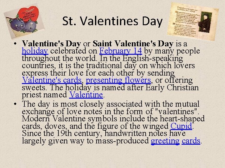 St. Valentines Day • Valentine's Day or Saint Valentine's Day is a holiday celebrated