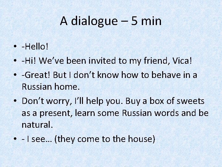 A dialogue – 5 min • -Hello! • -Hi! We’ve been invited to my