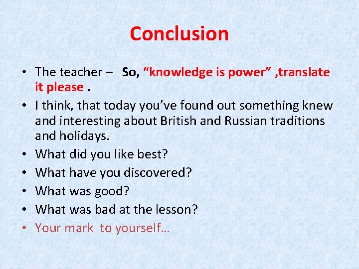 Conclusion • The teacher – So, “knowledge is power” , translate it please. •