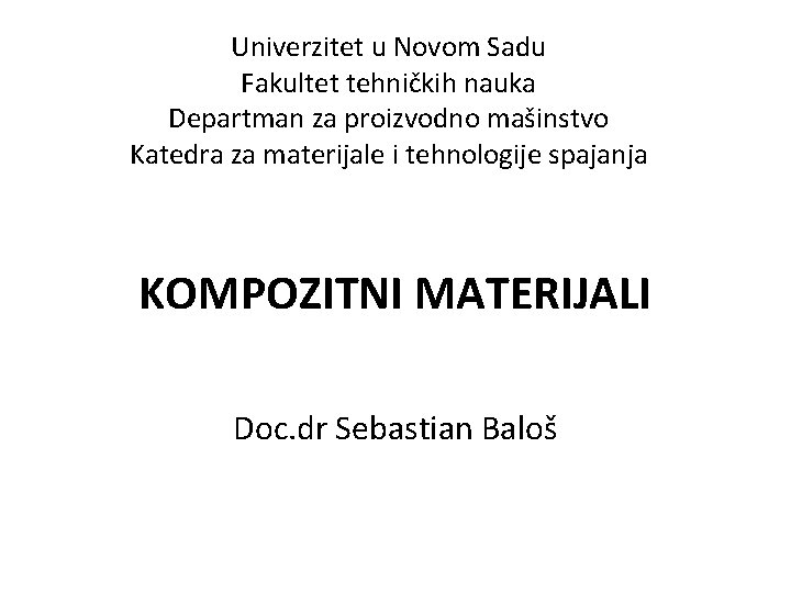 Univerzitet u Novom Sadu Fakultet tehničkih nauka Departman za proizvodno mašinstvo Katedra za materijale